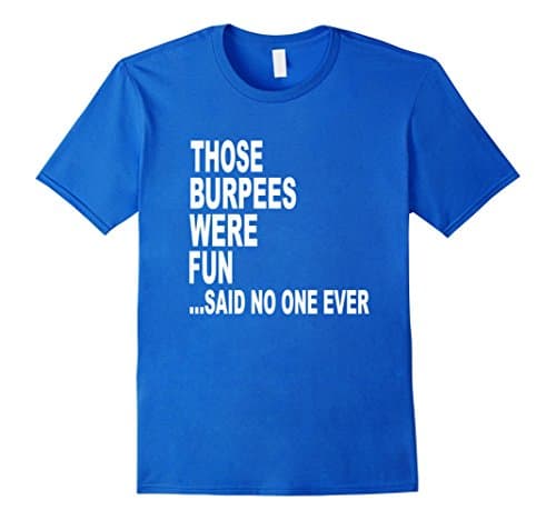 Men's Those Burpees Were Fun Said No One Ever Exercise T-shirt Large Royal Blue