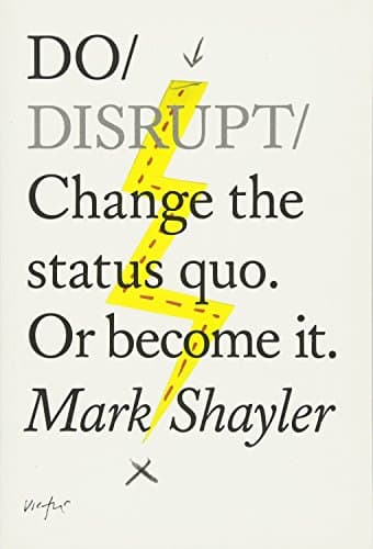Do Disrupt: Change the Status Quo or Become it (Do Books): 4