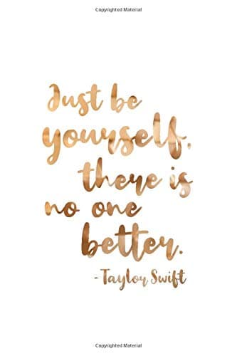 Just be yourself, there is no one better - Taylor Swift: Journal | Motivational Notebook | Quote | College Ruled - Blank | 6x9 | 100 Pages