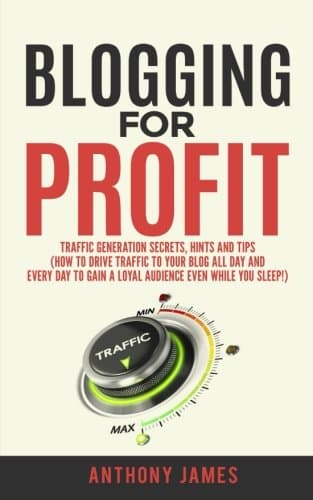 Blogging for Profit: Traffic Generation Secrets, Hints and Tips (How to Drive Traffic to Your Blog All Day and Every Day to Gain a Loyal Audience Even While You Sleep!) Paperback – 25 Jan 2018