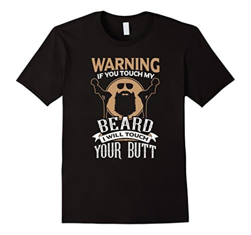 Men's Warning If You Touch My Beard I Will Touch Your Butt T-Shirt Medium Black