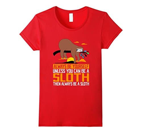 Women's Always Be Yourself, Unless You Can Be A Sloth, Animal Shirts Small Red