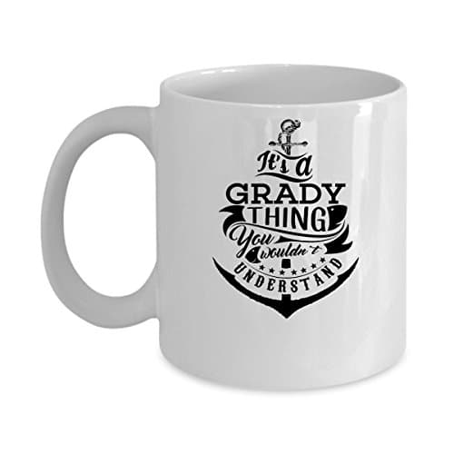 GRADY Coffee Mug - Personalized Name Mugs Gift for GRADY Him, Her, Adult - On Chritmas Day, Thank's Giving, Birthday - It's A GRADY Thing You Wouldn't Understand 11 Oz Funny White Mugs