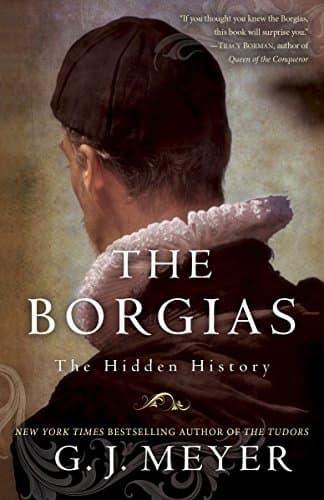 The Borgias: The Hidden History