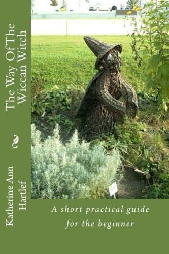 The Way Of The Wiccan Witch: A short practical guide for the beginner