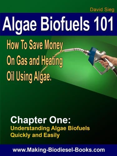 Algae Biofuels 101: Chapter 1: How To Save Money On Gas and Heating Oil Using Algae.