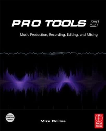 Pro Tools 9: Music Production, Recording, Editing, and Mixing