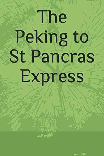 The Peking to St Pancras Express