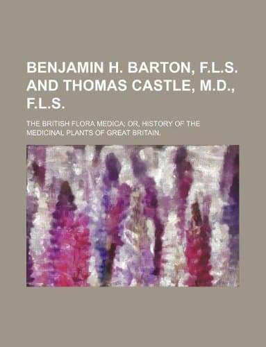Benjamin H. Barton, F.L.S. and Thomas Castle, M.D., F.L.S.