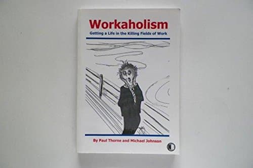 Workaholism: Getting a Life in the Killing Fields of Work