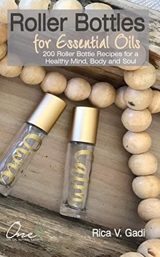 Roller Bottles for Essential Oils: 200++ Roller Bottle Recipes for a Healthy Mind, Body and Soul (Essential Oils, Roller Bottle Recipes, Essential Oil Recipe Book 1) Kindle Edition