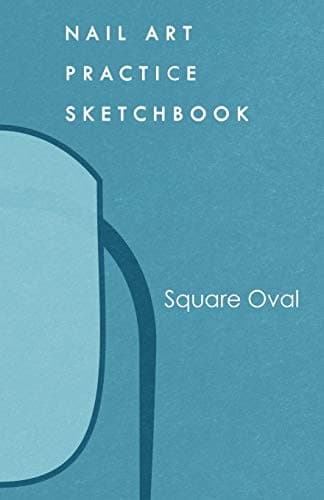 Nail Art Practice Sketchbook: Squared Oval Nail Design Notebook for Your Fingernail Beauty Ideas