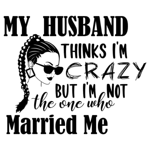 My Husband Thinks I'm Crazy|Great Gift Idea|Decal Sticker|2 Pack|5 Inch Stickers|S10029