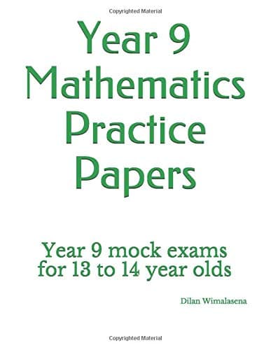 Year 9 Mathematics Practice Papers: Year 9 mock exams for 13 to 14 year olds