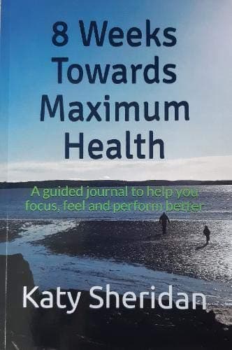8 Weeks Towards Maximum Health: A guided journal to help you focus, feel and perform better