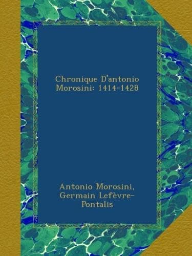 Chronique D'antonio Morosini: 1414-1428