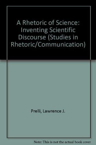 A Rhetoric of Science: Inventing Scientific Discourse (Studies in Rhetoric/Communication) First Edition