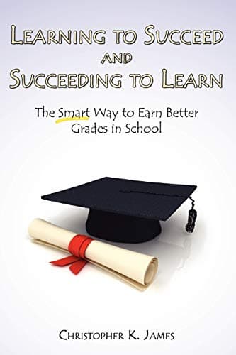 Learning to Succeed and Succeeding to Learn: The Smart Way to Earn Better Grades in School Paperback – March 11, 2008