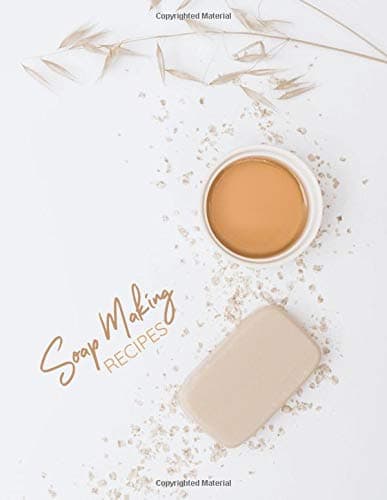 Soap Making Recipes: A Blank Log Book to Keep Track of Your Soap Crafting and An Ingredients Organizer for Home Based Business (Recipe books)