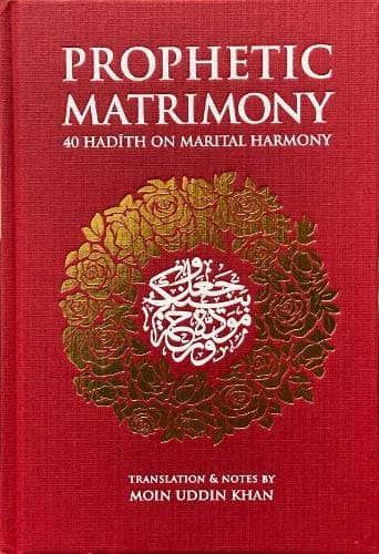 Prophetic Matrimony: 40 Hadith on Marital Harmony