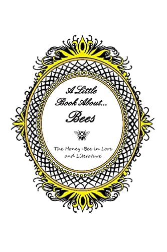 A Little Book About... Bees: The Honey-Bee in Lore and Literature