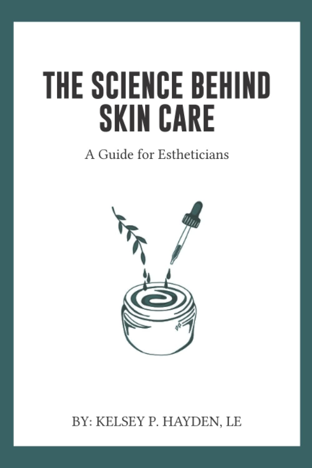 The Science Behind Skin Care:: A Guide for Estheticians