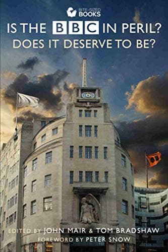 Is the BBC in Peril?: Does It Deserve to Be? (Bite-Sized Public Affairs Books BBC Series, Band 4)