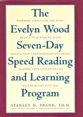 The Evelyn Wood Seven-Day Speed Reading and Learning Program: Remember Everything You Read, Double Your Reading Speed, Improve Your Comprehension and Recall, Sharpen Your Concentration, Meet Deadlines With Ease