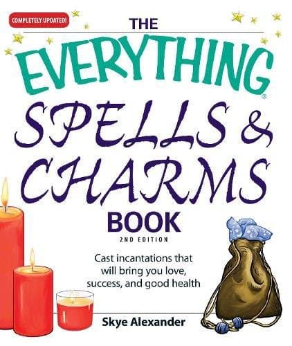 The Everything Spells and Charms Book: Cast spells that will bring you love, success, good health, and more