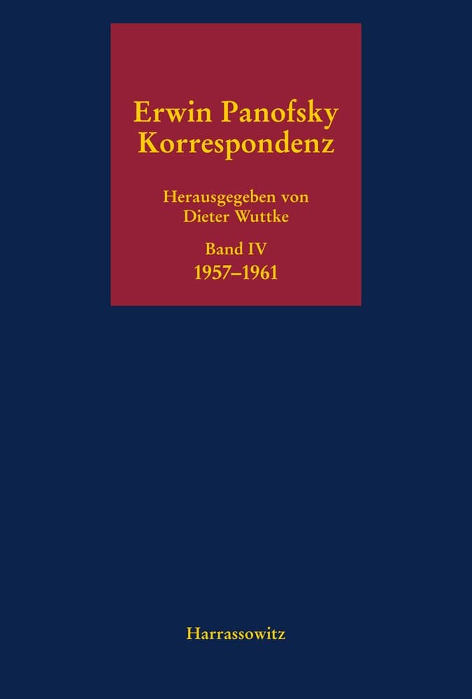 Erwin Panofsky. Band IV: Korrespondenz 1957-1961