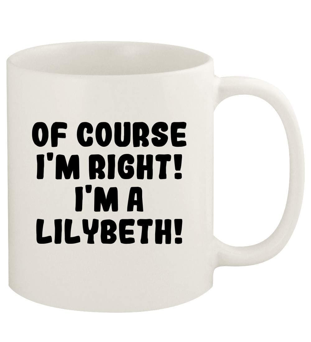 Of Course I'm Right! I'm A Lilybeth! - 11oz Ceramic White Coffee Mug Cup, White