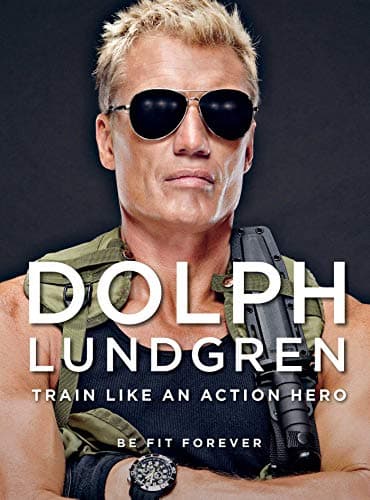 Dolph Lundgren: Train Like an Action Hero: Be Fit Forever Hardcover – September 9, 2014