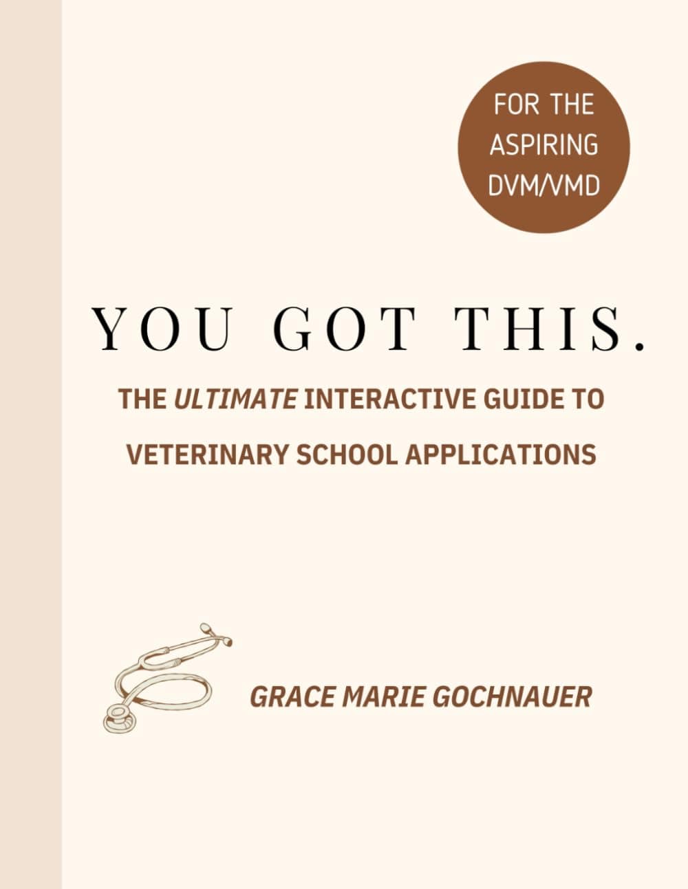 You Got This: The Ultimate Interactive Guide to Veterinary School Applications