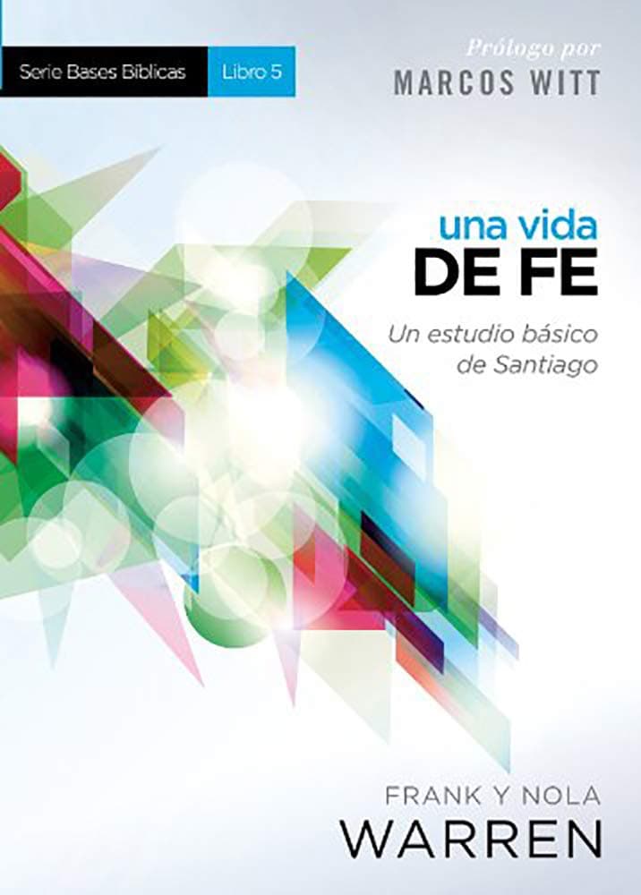 Una Vida de fe - Serie Bases Bíblicas - Libro 5: Un estudio básico de Santiago (Serie Bases Biblicas) (Spanish Edition)