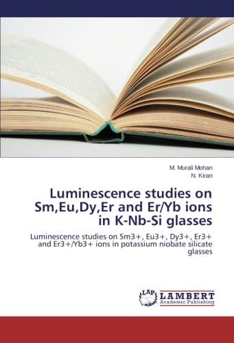 Mohan M. MuraliLuminescence Studies on SM, Eu, Dy, Er and Er/Yb Ions in K-NB-Si Glasses