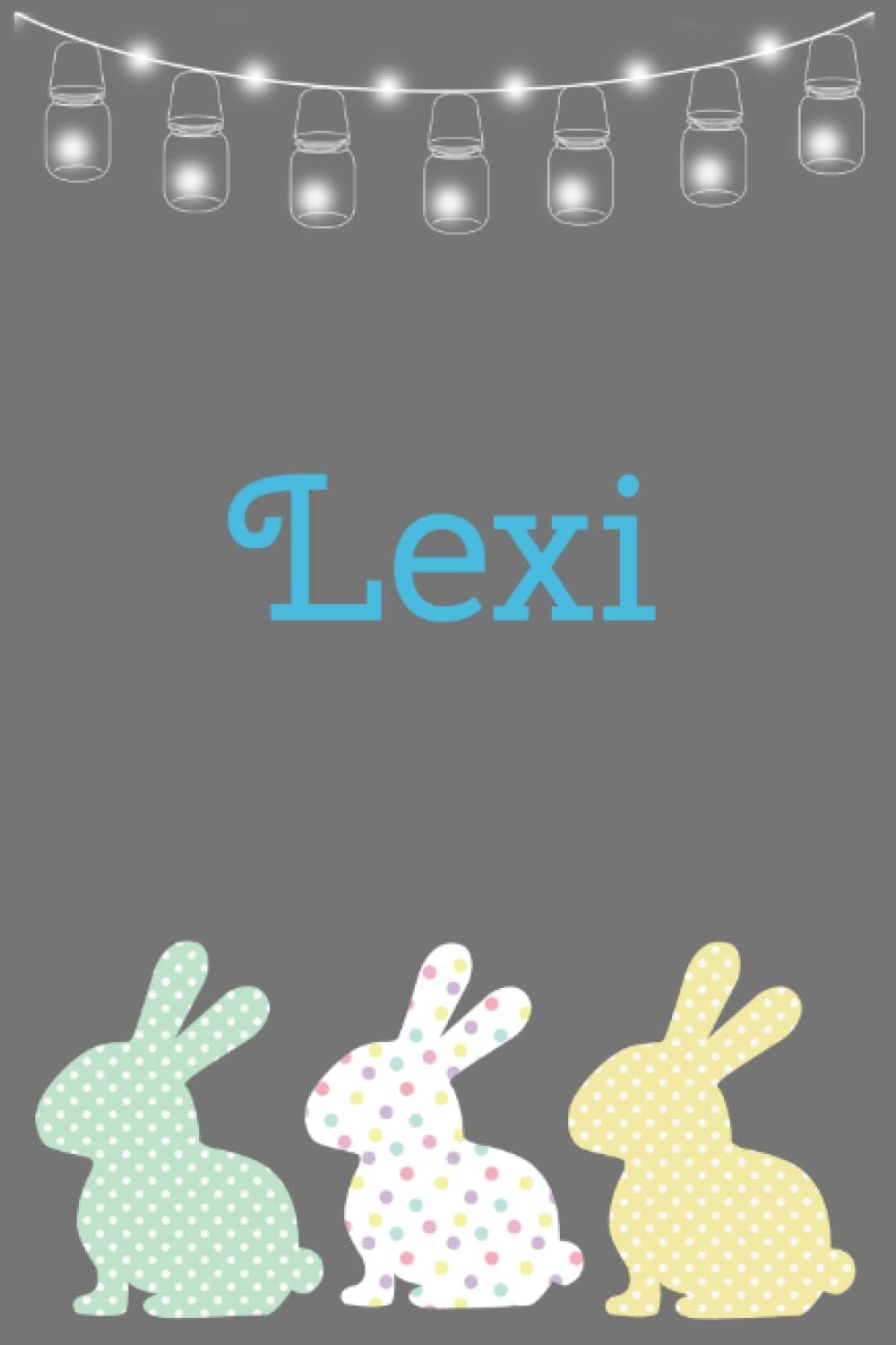 Blue Lexi in Bunnies and Eggs: A Blank Personalized Lined Notebook for Easter