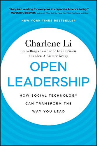 Open Leadership: How Social Technology Can Transform the Way You Lead