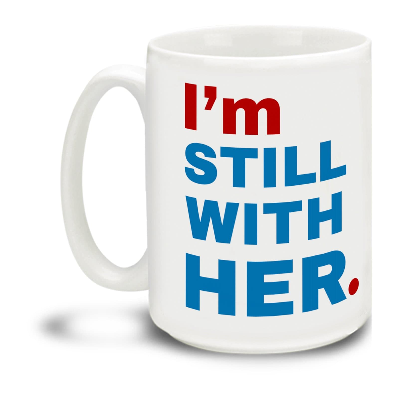 I'm Still With Her Hillary Clinton 2016-15 Ounce Coffee Mug