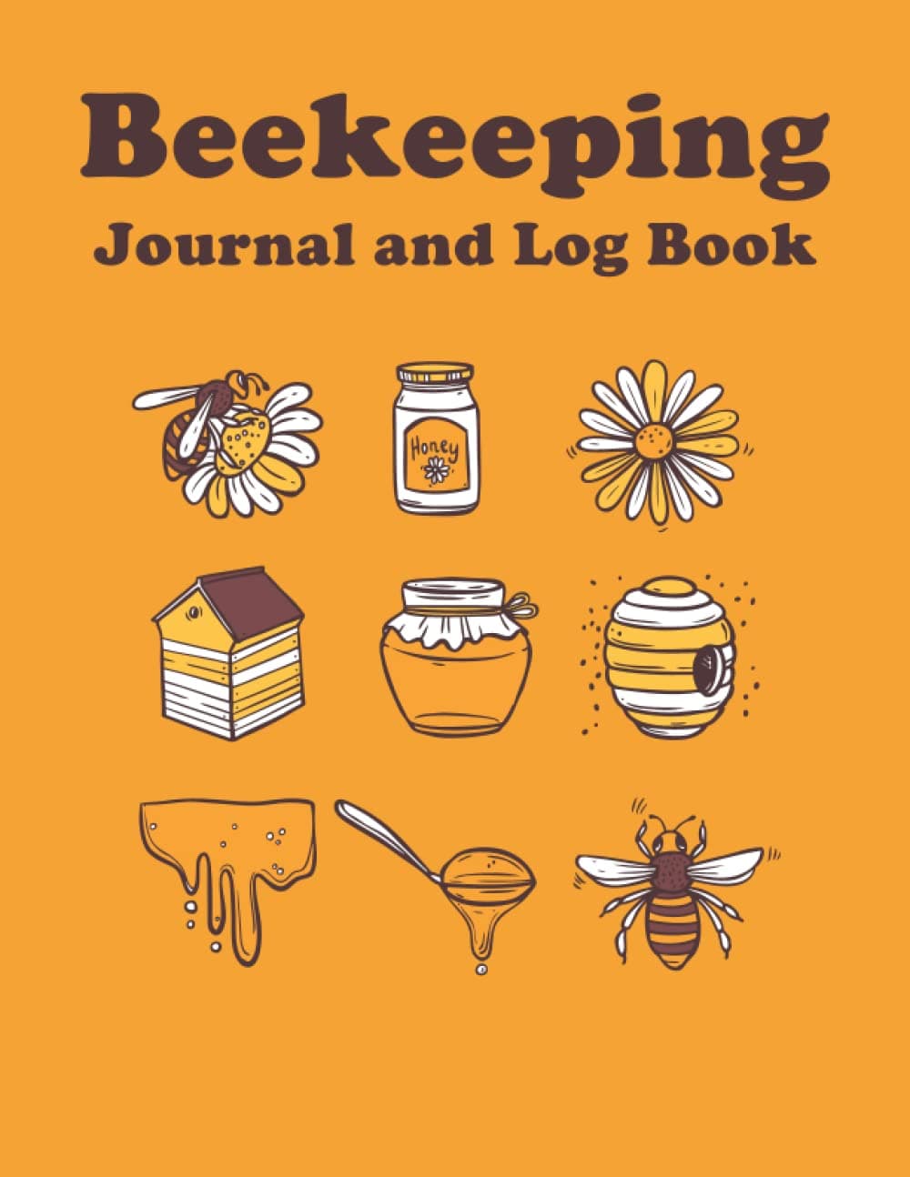 Beekeeping Journal and Log Book: Honey Bee Farming Tracker, Bee Keeping Record and Inspection Notebook for Apiarists to Track Colony Health and Log Bee Hive Condition