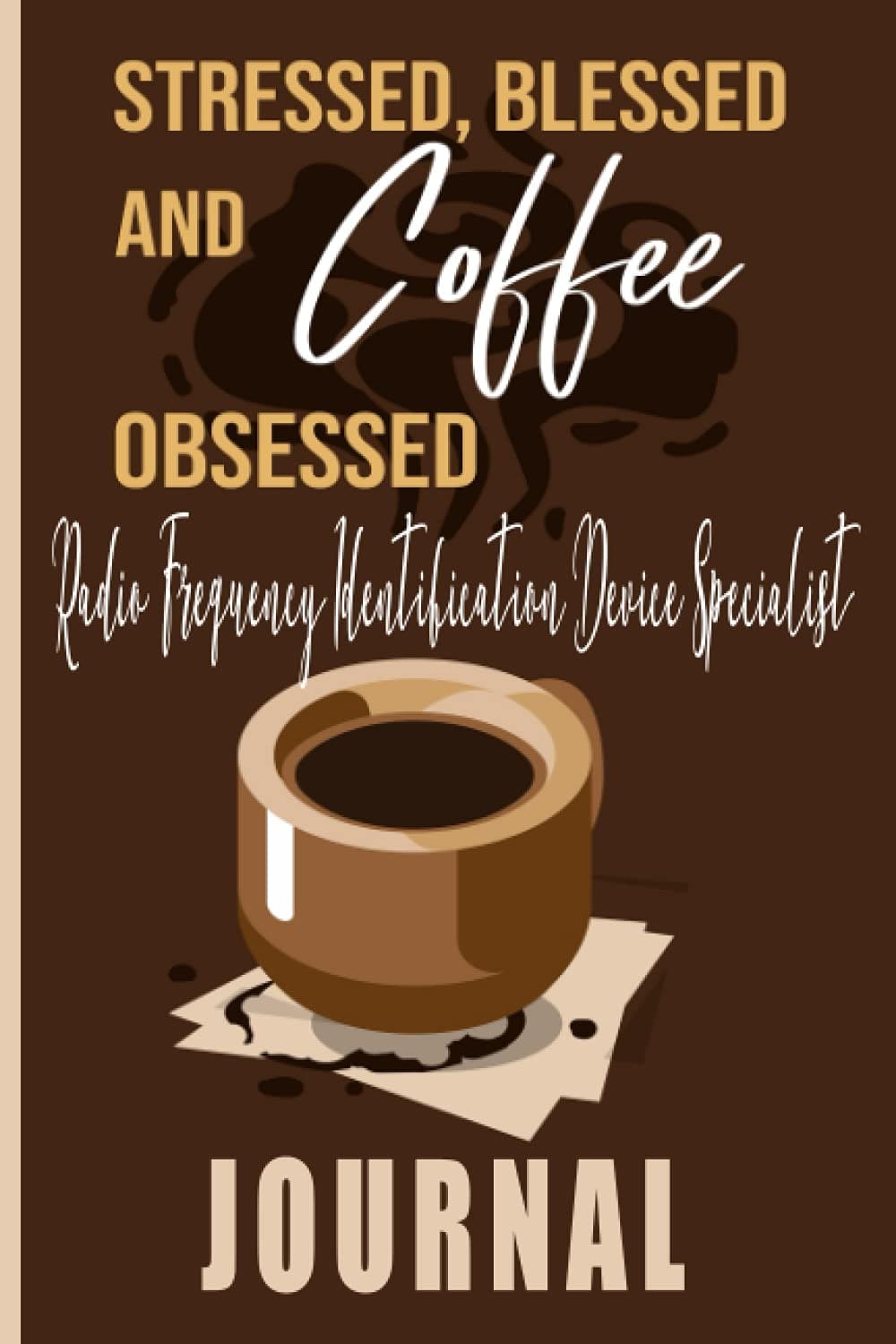 Stressed, Blessed and Coffee Radio Frequency Identification Device Specialist Journal: Coffee Themed cover art gift for Radio Frequency Identification Device Specialist for writing, diary or work