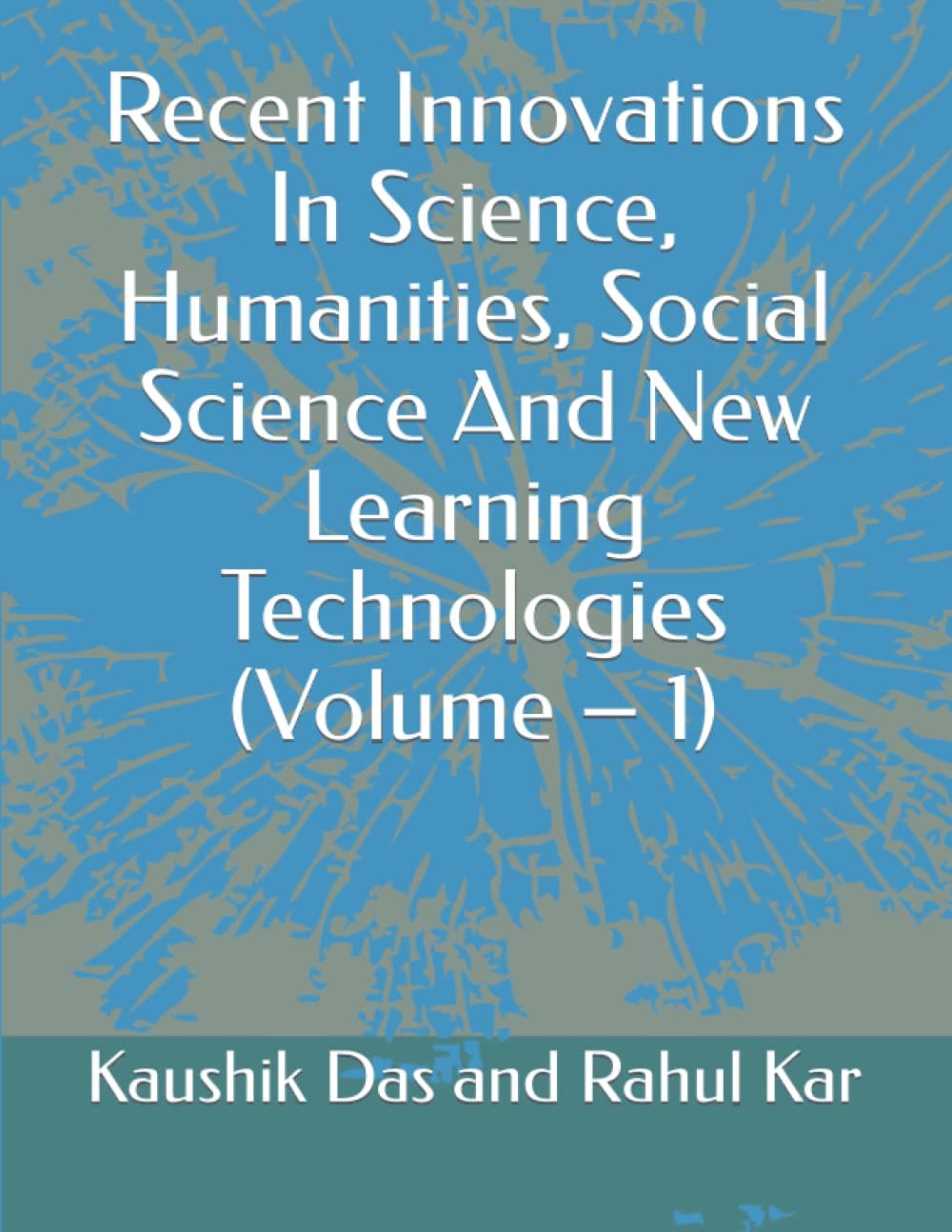 Recent Innovations In Science, Humanities, Social Science And New Learning Technologies (Volume – 1)