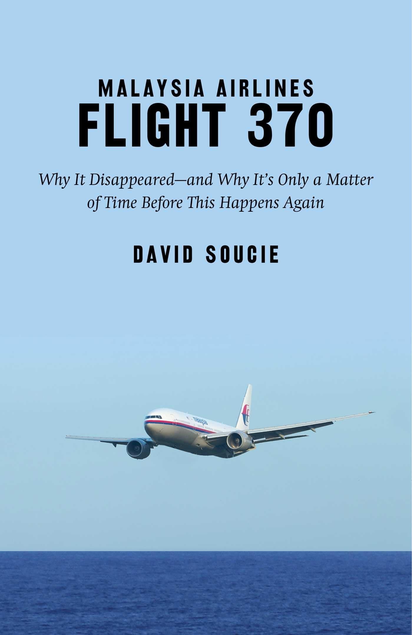 Malaysia Airlines Flight 370: Why It Disappeared and Why It s Only a Matter of Time Before This Happens Again