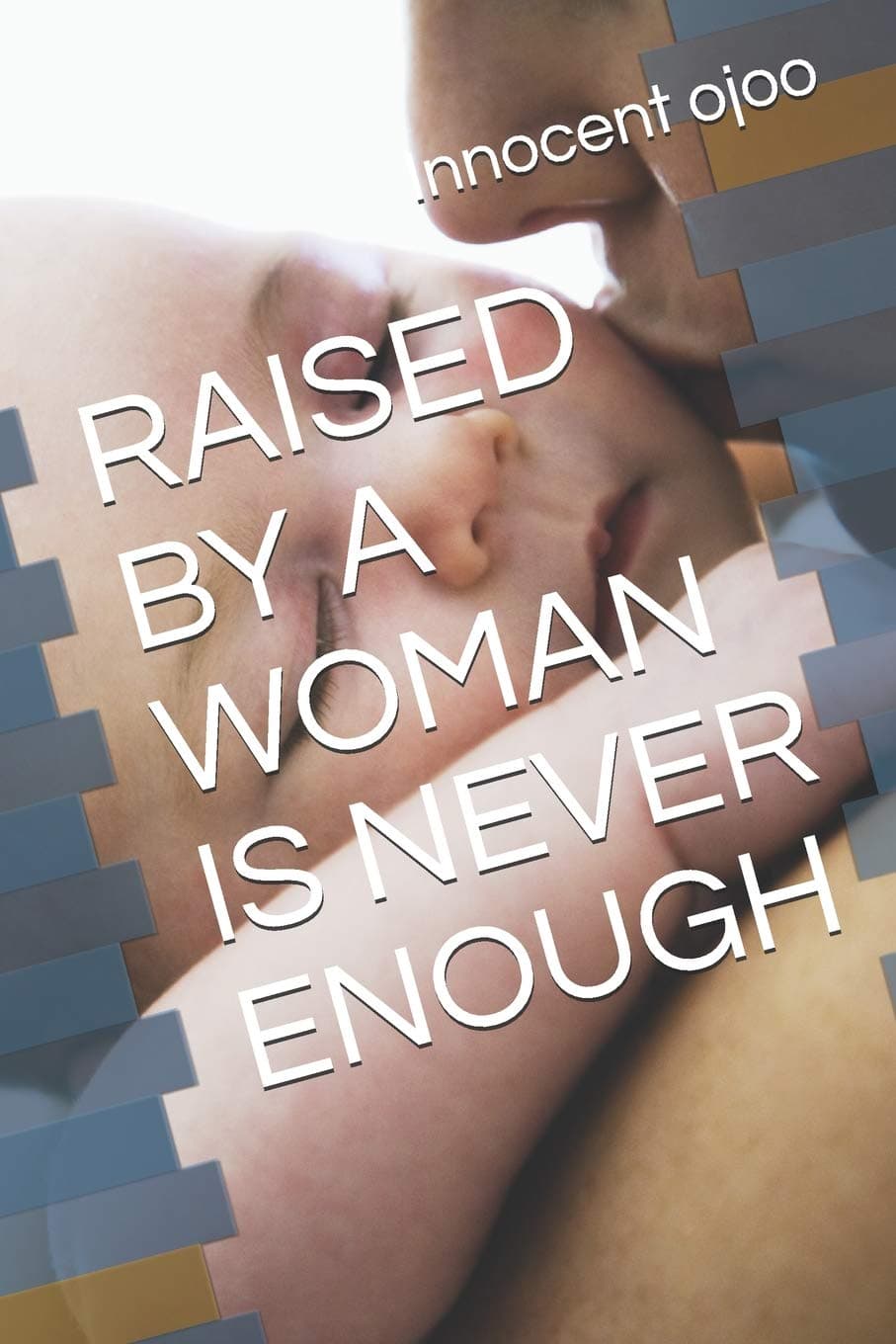 Raised by a Woman Is Never Enough