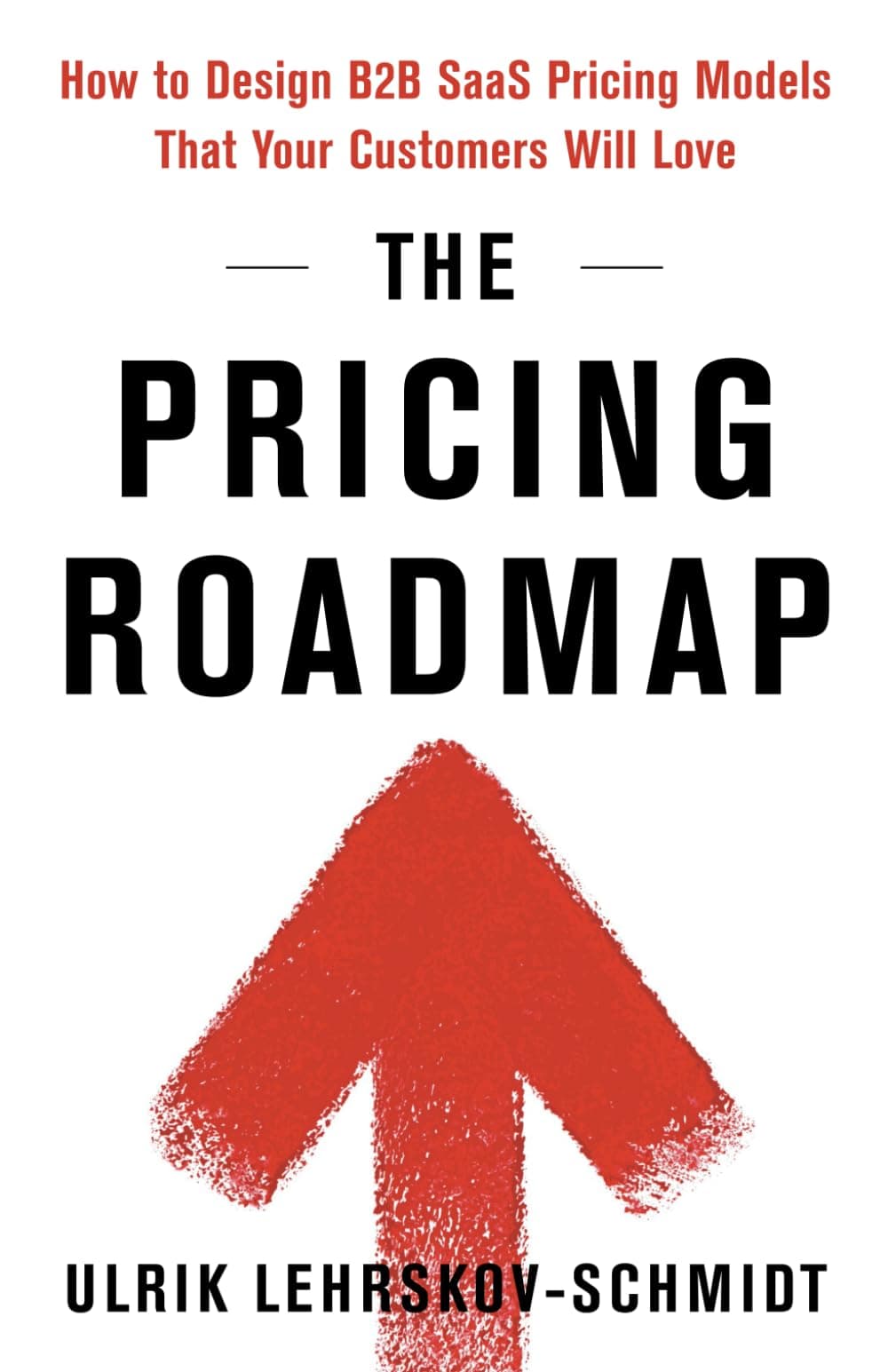 The Pricing Roadmap: How to Design B2B SaaS Pricing Models That Your Customers Will Love