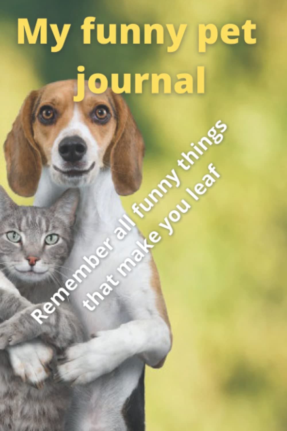My funny pet journal: Write all funny things that your pet do all day