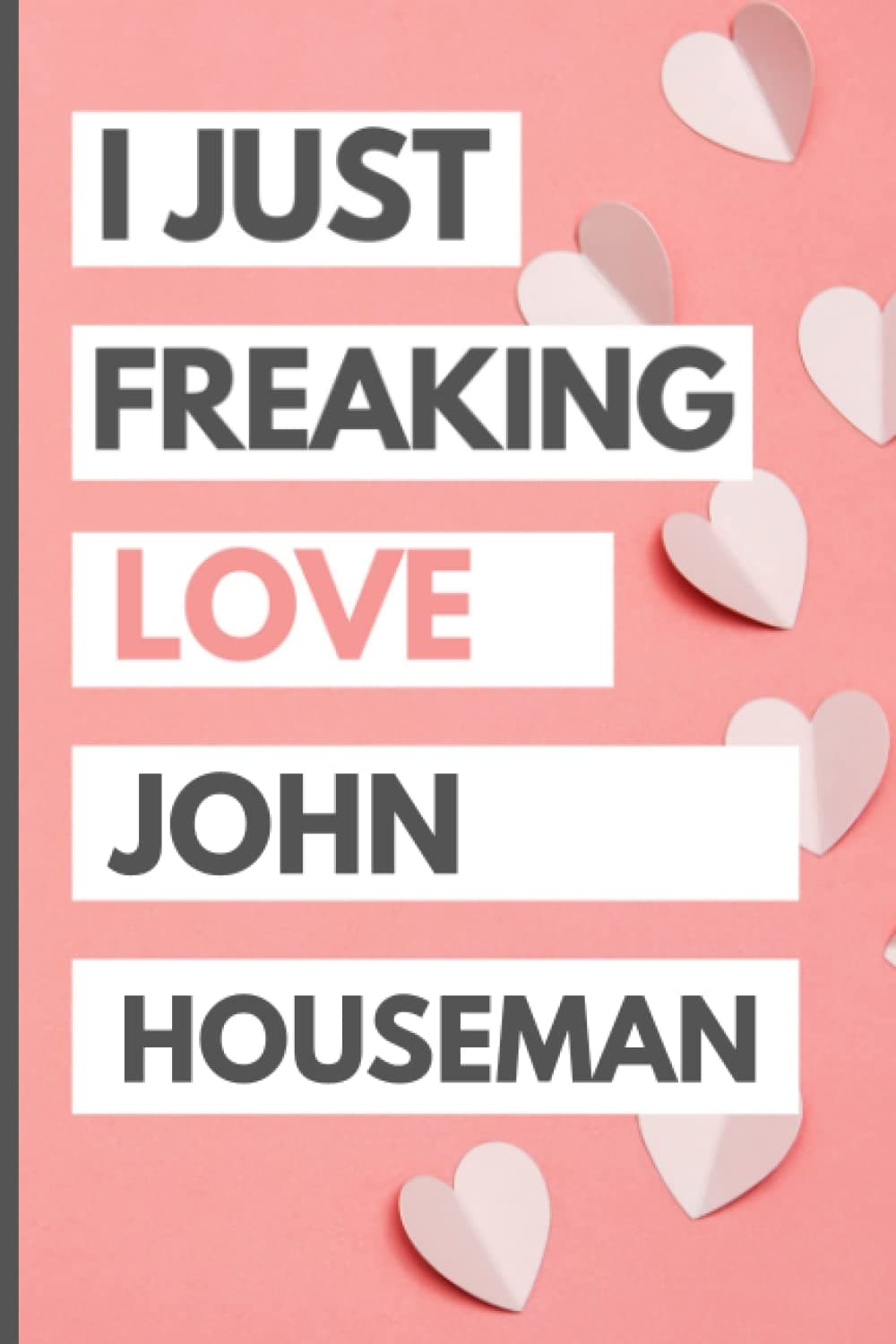 I Just Freaking Love John Houseman: Blank Lined Notebook, Journal, Diary For John Houseman Fans | 6x9 Inches | 110 Pages