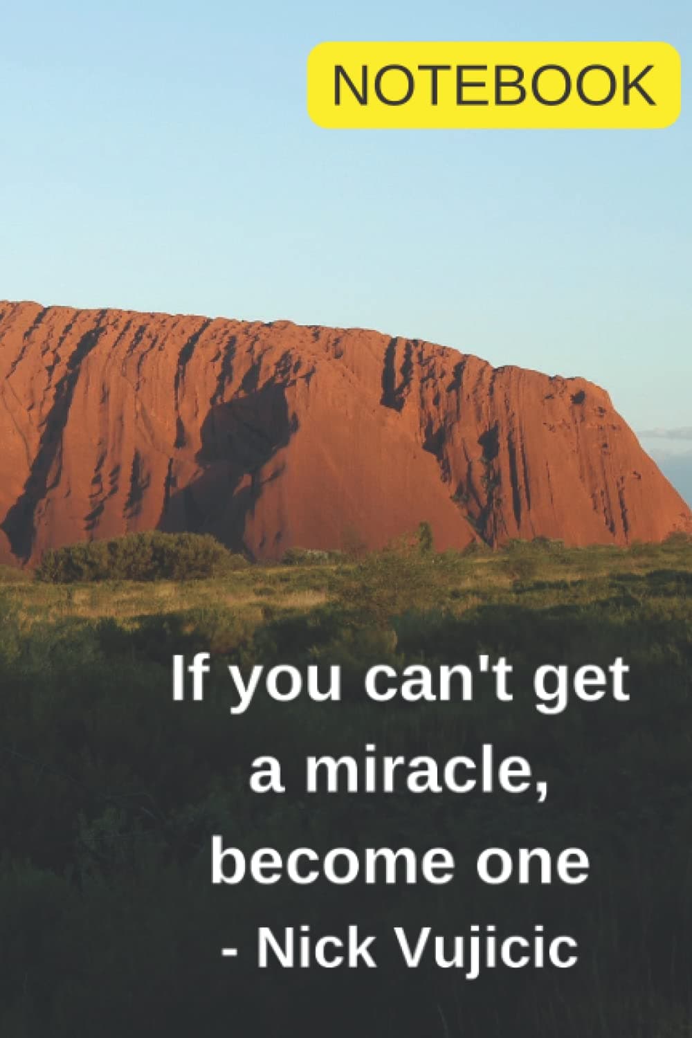If you can't get a miracle, become one - Nick Vujicic: A5 Notebook inspired by the best selling book by Nick Vujicic "Life Without Limits: Inspiration for a Ridiculously Good Life"