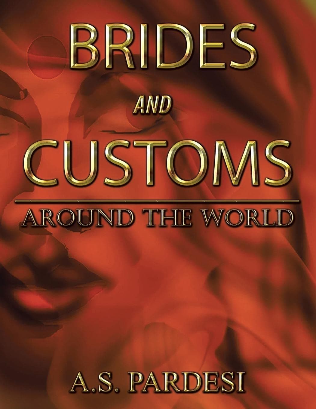 A S PardesiBrides and Customs: Around the World