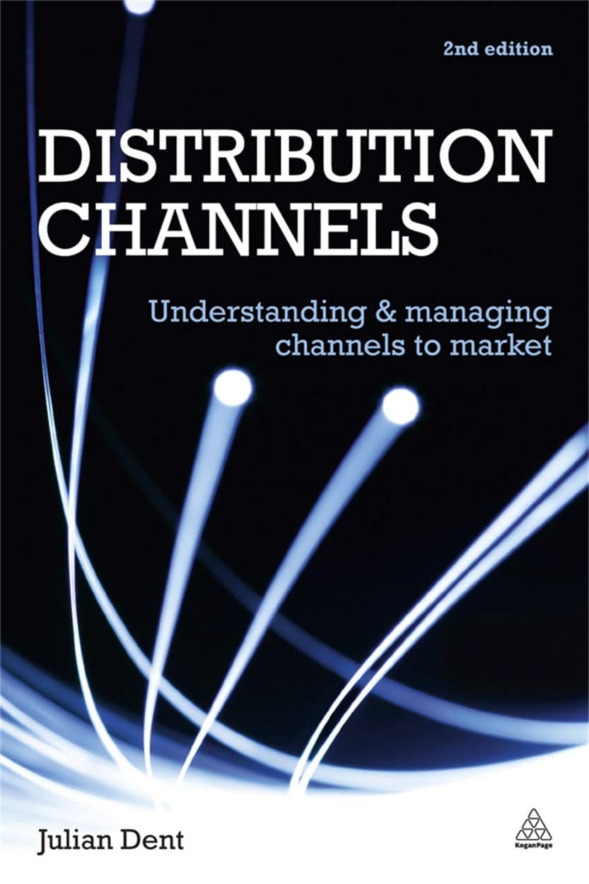 Distribution Channels: Understanding and Managing Channels to Market Second Edition