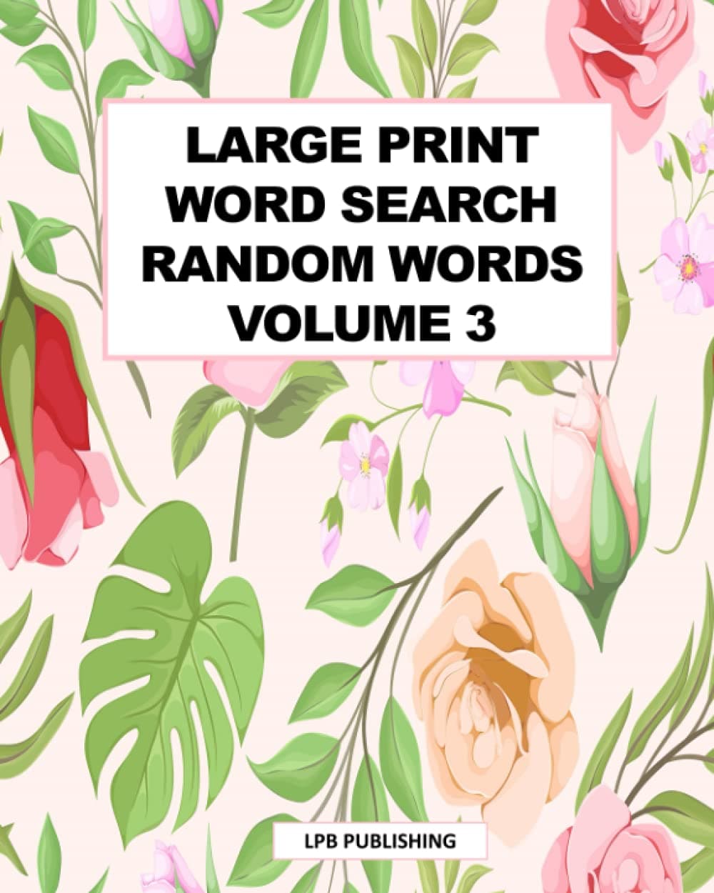 LPB PublishingLarge Print Word Search: Random Words Volume 3: 104 Puzzles To Solve, Over 100 Words To Find